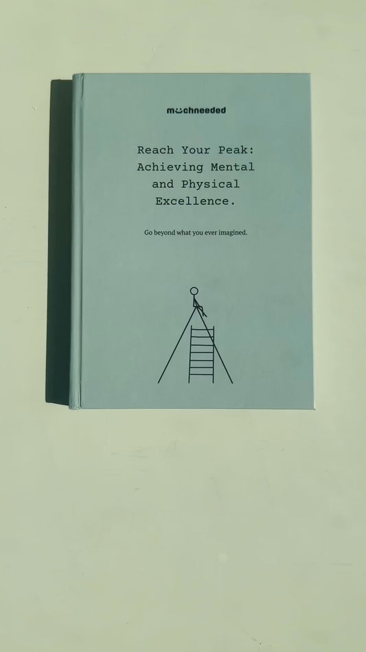 Reach Your Peak: Achieving Mental and Physical Excellence: Go Beyond What You Ever Imagined.